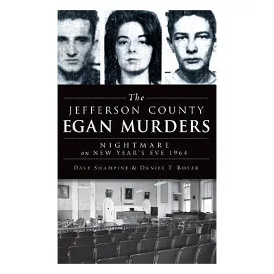 "The Jefferson County Egan Murders: Nightmare on New Year's Eve 1964" - "" ("Shampine Dave")