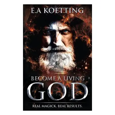 "Become a Living God: Real Magick. Real Results." - "" ("Donaghue Timothy")