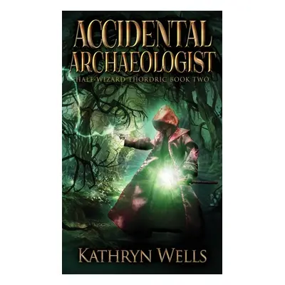 "Accidental Archaeologist" - "" ("Wells Kathryn")