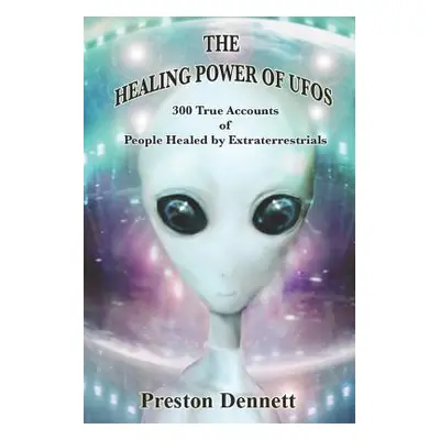 "The Healing Power of UFOs: 300 True Accounts of People Healed by Extraterrestrials" - "" ("Denn