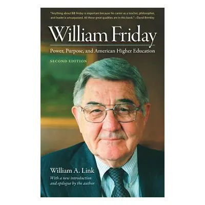 "William Friday: Power, Purpose, and American Higher Education" - "" ("Link William A.")