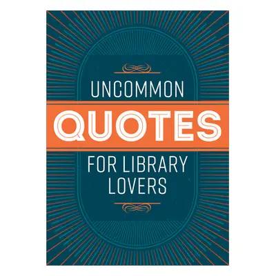 "Uncommon Quotes for Library Lovers" - "" ("American Library Association")