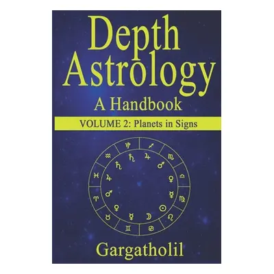 "Depth Astrology: An Astrological Handbook, Volume 2 -- Planets in Signs" - "" ("Gargatholil")