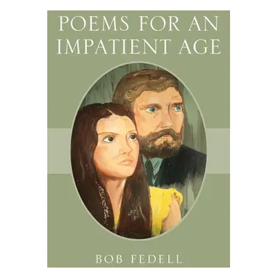 "Poems for an Impatient Age" - "" ("Fedell Bob")