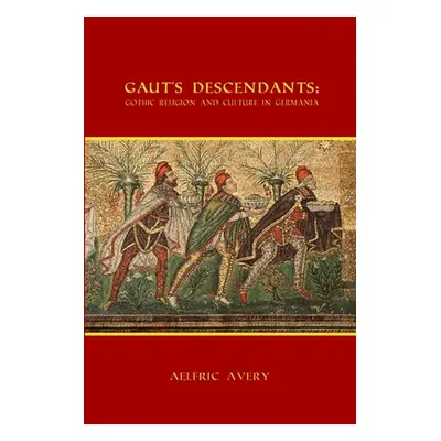 "Gaut's Descendants: Gothic Religion and Culture in Germania" - "" ("Avery Aelfric")