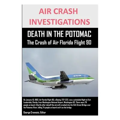 "AIR CRASH INVESTIGATIONS DEATH IN THE POTOMAC The Crash of Air Florida Flight 90" - "" ("Cramoi