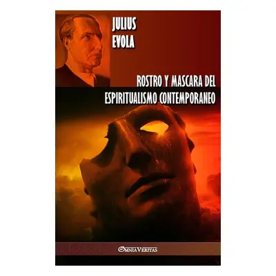 "Rostro y Mascara del Espiritualismo Contemporaneo" - "" ("Evola Julius")