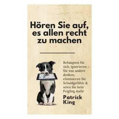 "Hren Sie auf, es allen recht zu machen: Behaupten Sie sich, ignorieren Sie was andere denken, e