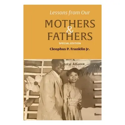 "Lessons from Our Mothers and Fathers" - "" ("Franklin Cleophus")