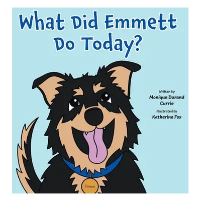 "What Did Emmett Do Today?" - "" ("Currie Monique Durand")