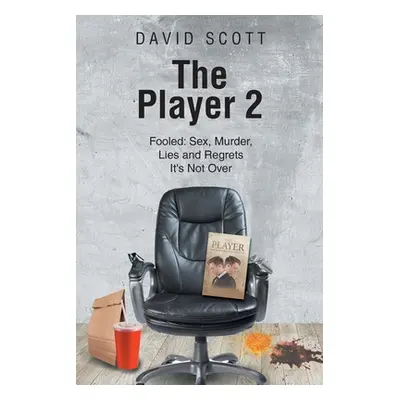 "The Player 2: Fooled: Sex, Murder, Lies and Regrets It's Not Over" - "" ("Scott David")