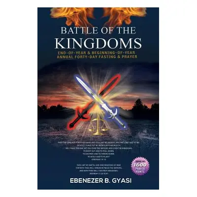 "Battle of the Kingdoms: End-of-Year & Beginning-of-Year Annual Forty-Day Fasting & Prayer" - ""