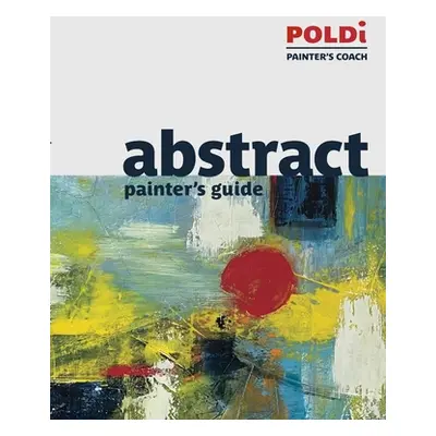 "Abstract Painter's Guide: The Foundation for Abstract Painting" - "" ("Poldi Julianna")