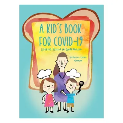 "A Kid's Book for COVID-19: Cooking Pizza in Quarantine" - "" ("Mannina Jacqueline Elaine")