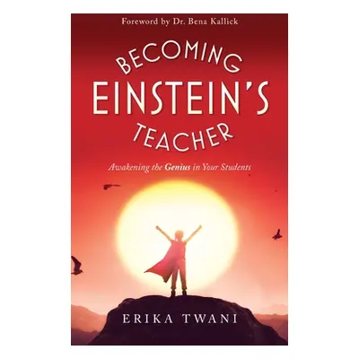 "Becoming Einstein's Teacher: Awakening the Genius in Your Students" - "" ("Twani Erika")