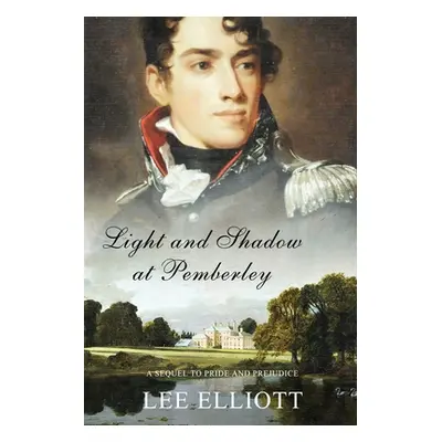 "Light and Shadow at Pemberley: A Sequel to Pride and Prejudice" - "" ("Elliott Lee")