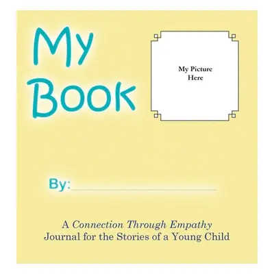 "My Book: A Connection Through Empathy Journal for the Stories of a Young Child" - "" ("Malley H