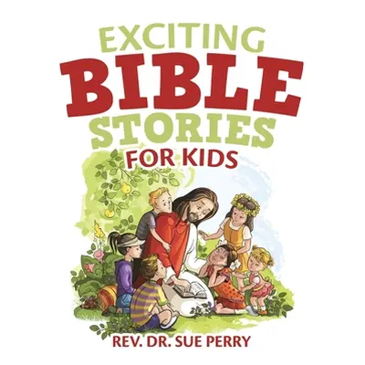 "Exciting Bible Stories for Kids" - "" ("Perry Sue")