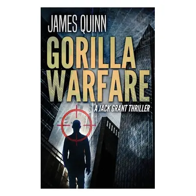 "Gorilla Warfare: A Jack Grant Thriller" - "" ("Quinn James")