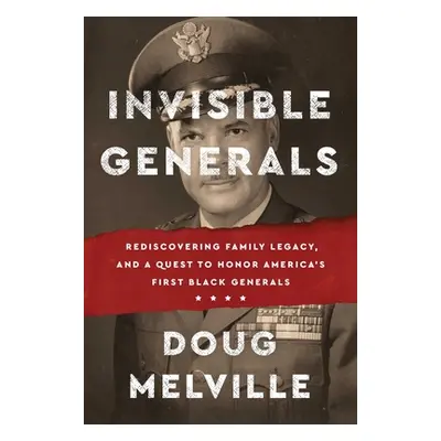 "Invisible Generals: Rediscovering Family Legacy, and a Quest to Honor America's First Black Gen