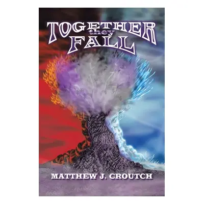 "Together They Fall: The Cubes of Destiny Book 1" - "" ("Croutch Matthew J.")