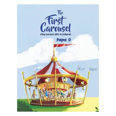 "The First Carousel: King Carous's Gift to Children" - "" ("G Papa")