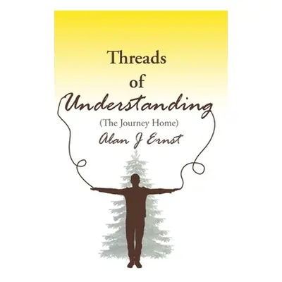 "Threads of Understanding: The Journey Home" - "" ("Ernst Alan")