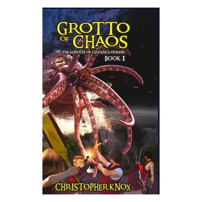 "Grotto of Chaos: The Exploits of Clarence Griffin Book 1" - "" ("Knox Christopher")