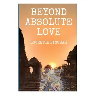 "Beyond Absolute Love" - "" ("Bingham Lucretia")