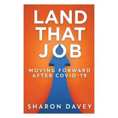 "Land That Job - Moving Forward After Covid-19" - "" ("Davey Sharon")