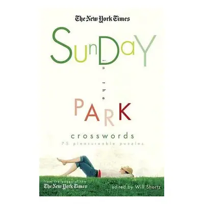 "The New York Times Sunday in the Park Crosswords: 75 Pleasurable Puzzles" - "" ("New York Times