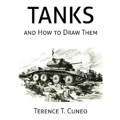 "Tanks and How to Draw Them (WWII Era Reprint)" - "" ("Cuneo Terence T.")