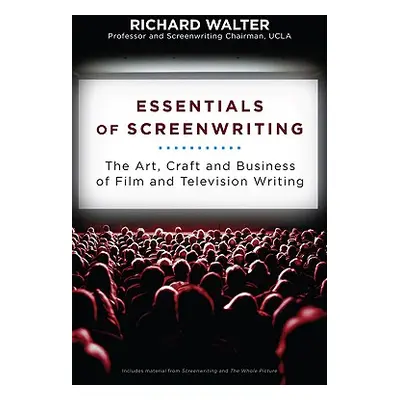 "Essentials of Screenwriting: The Art, Craft, and Business of Film and Television Writing" - "" 