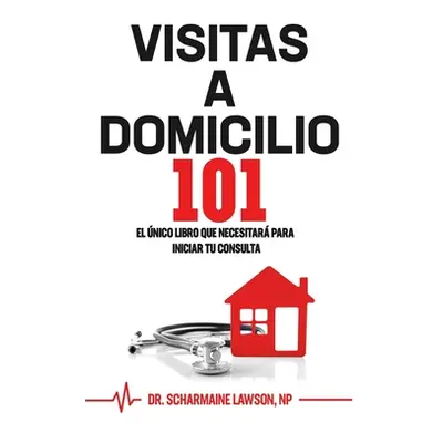 "Visitas A Domicilio101: El nico libro que necesitar para iniciar tu consulta" - "" ("Lawson Sch