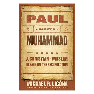 "Paul Meets Muhammad: A Christian-Muslim Debate on the Resurrection" - "" ("Licona Michael R.")