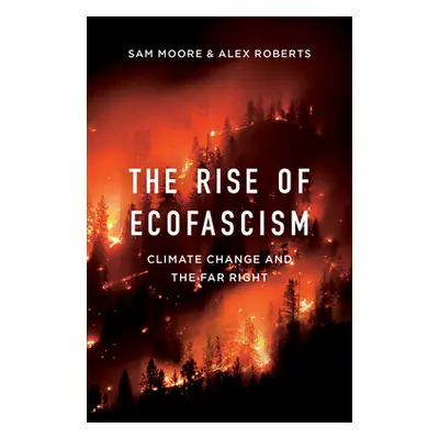 "The Rise of Ecofascism: Climate Change and the Far Right" - "" ("Moore Sam")