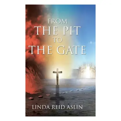 "From the Pit to the Gate" - "" ("Aslin Linda Reid")