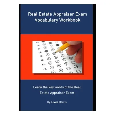 "Real Estate Appraiser Exam Vocabulary Workbook: Learn the key words of the Real Estate Appraise