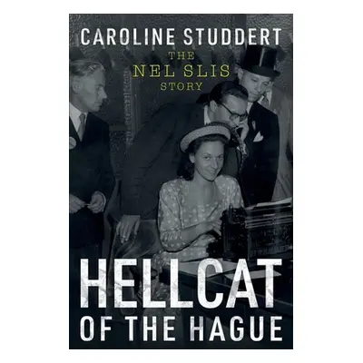 "Hellcat of The Hague: The Nel Slis Story" - "" ("Studdert Caroline")