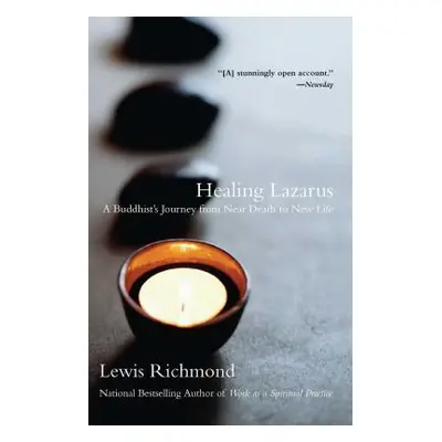 "Healing Lazarus: A Buddhist's Journey from Near Death to New Life" - "" ("Richmond Lewis")