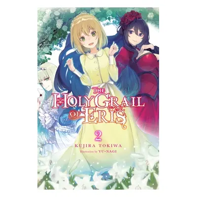 "The Holy Grail of Eris, Vol. 2 (Light Novel)" - "" ("Tokiwa Kujira")