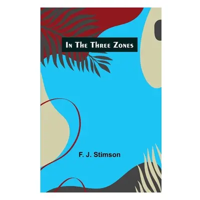 "In the three zones" - "" ("J. Stimson F.")