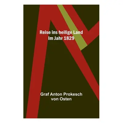 "Reise ins heilige Land: Im Jahr 1829" - "" ("Anton Prokesch Von Osten Graf")