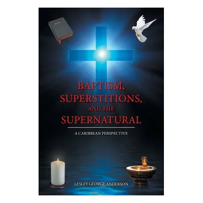 "Baptism, Superstitions, and the Supernatural: A Caribbean Perspective" - "" ("Anderson Lesley G