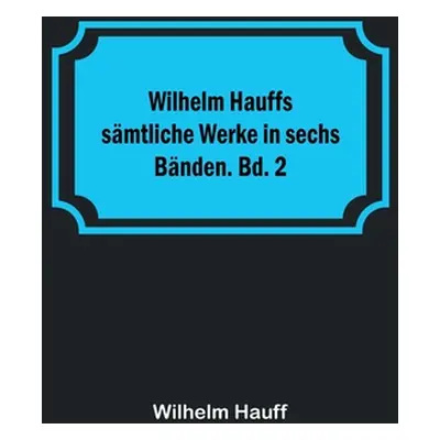 "Wilhelm Hauffs smtliche Werke in sechs Bnden. Bd. 2" - "" ("Hauff Wilhelm")