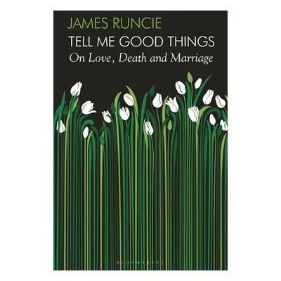 "Tell Me Good Things" - "On Love, Death and Marriage" ("Runcie James")