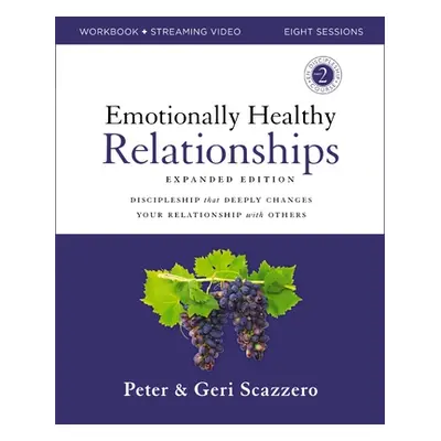 "Emotionally Healthy Relationships Expanded Edition Workbook Plus Streaming Video: Discipleship 