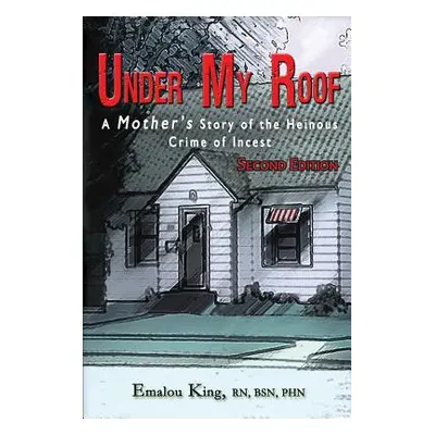 "Under My Roof: A Mother's Story of the Heinous Crime of Incest" - "" ("King Emalou")