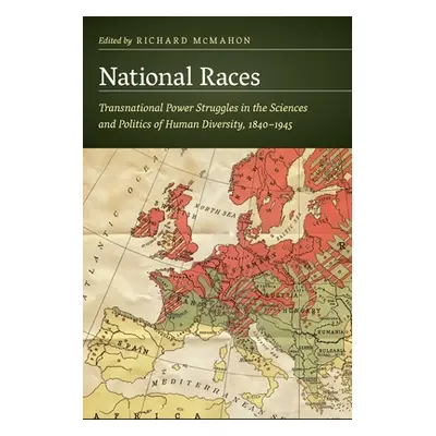 "National Races: Transnational Power Struggles in the Sciences and Politics of Human Diversity, 