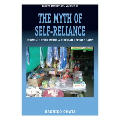 "The Myth of Self-Reliance: Economic Lives Inside a Liberian Refugee Camp" - "" ("Omata Naohiko"